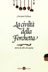 La civiltà della forchetta. Storie di cibi e di cucina