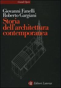 Storia dell'architettura contemporanea. Spazio, struttura, involucro - Giovanni Fanelli, Roberto Gargiani - Libro Laterza 1998, Grandi opere | Libraccio.it