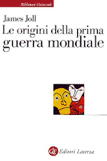 Le origini della prima guerra mondiale - James Joll - Libro Laterza 1999, Biblioteca universale Laterza | Libraccio.it
