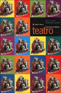 Facciamo insieme teatro - Tonino Conte, Emanuele Luzzati - Libro Laterza 2001, I Robinson. Letture | Libraccio.it