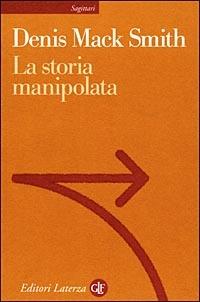 La storia manipolata - Denis Mack Smith - Libro Laterza 1998, Sagittari Laterza | Libraccio.it