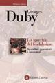 Lo specchio del feudalesimo. Sacerdoti, guerrieri e lavoratori - Georges Duby - Libro Laterza 1998, Biblioteca storica Laterza | Libraccio.it