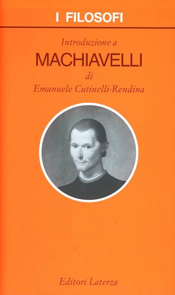 Introduzione a Machiavelli - Emanuele Cutinelli-Rèndina - Libro Laterza 1999, I filosofi | Libraccio.it