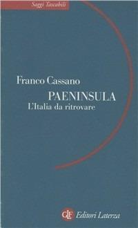 Paeninsula. L'Italia da ritrovare - Franco Cassano - Libro Laterza 1998, Saggi tascabili Laterza | Libraccio.it