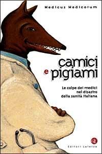 Camici e pigiami. Le colpe dei medici nel disastro della sanità italiana - Paolo Cornaglia Ferraris - Libro Laterza 1999, I Robinson. Letture | Libraccio.it