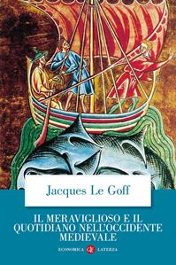 Il meraviglioso e il quotidiano nell'Occidente medievale - Jacques Le Goff - Libro Laterza 1999, Economica Laterza | Libraccio.it