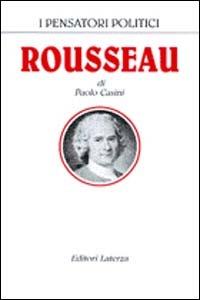 Rousseau - Paolo Casini - Libro Laterza 1999, I pensatori politici | Libraccio.it