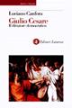 Caio Giulio Cesare. Il dittatore democratico - Luciano Canfora - Libro Laterza 1999, Storia e società | Libraccio.it