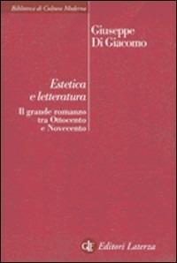 Estetica e letteratura. Il grande romanzo tra Ottocento e Novecento - Giuseppe Di Giacomo - Libro Laterza 1999, Biblioteca di cultura moderna | Libraccio.it