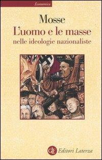 L' uomo e le masse nelle ideologie nazionaliste - George L. Mosse - Libro Laterza 1999, Economica Laterza | Libraccio.it