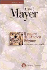 Il potere dell'Ancien Régime fino alla prima guerra mondiale - Arno J. Mayer - Libro Laterza 1999, Biblioteca storica Laterza | Libraccio.it