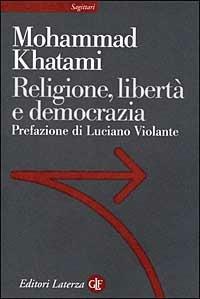 Religione, libertà e democrazia - Mohammad Khatami - Libro Laterza 1999, Sagittari Laterza | Libraccio.it