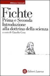 Prima e seconda introduzione alla Dottrina della scienza - J. Gottlieb Fichte - Libro Laterza 1999, Biblioteca universale Laterza | Libraccio.it