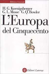 L' Europa del Cinquecento - Helmut G. Koenigsberger, George L. Mosse, Gerard Q. Bowler - Libro Laterza 1999, Biblioteca universale Laterza | Libraccio.it