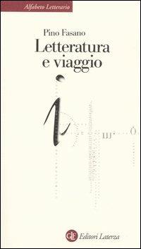 Letteratura e viaggio - Pino Fasano - Libro Laterza 2005, Alfabeto letterario | Libraccio.it