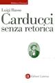 Carducci senza retorica - Luigi Russo - Libro Laterza 1999, Biblioteca universale Laterza | Libraccio.it