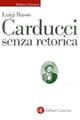 Carducci senza retorica - Luigi Russo - Libro Laterza 1999, Biblioteca universale Laterza | Libraccio.it
