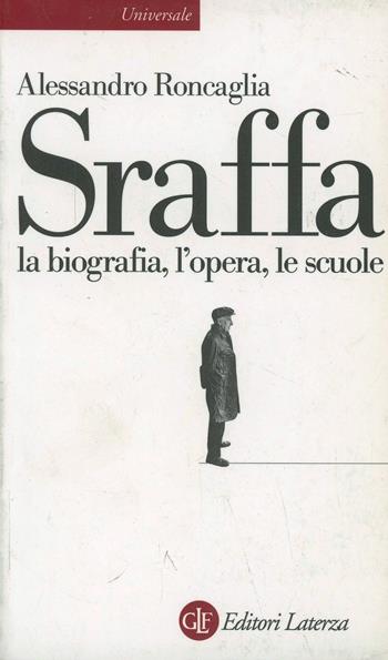 Sraffa. La biografia, l'opera, le scuole - Alessandro Roncaglia - Libro Laterza 1999, Universale Laterza | Libraccio.it