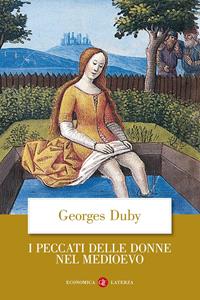 I peccati delle donne nel Medioevo - Georges Duby - Libro Laterza 1999, Economica Laterza | Libraccio.it