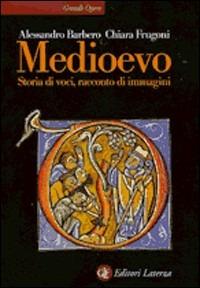 Medioevo - Alessandro Barbero, Chiara Frugoni - Libro Laterza 1999, Grandi opere | Libraccio.it
