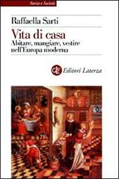 Vita di casa. Abitare, mangiare, vestire nell'Europa moderna