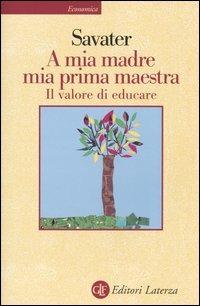 A mia madre mia prima maestra. Il valore di educare - Fernando Savater - Libro Laterza 1999, Economica Laterza | Libraccio.it