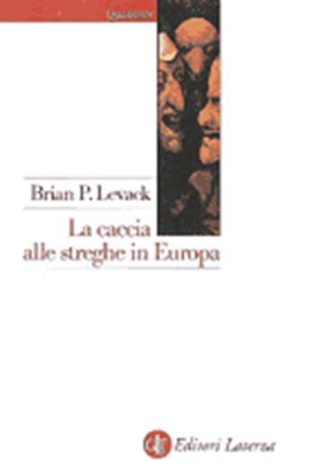 La caccia alle streghe in Europa agli inizi dell'età moderna - Brian P. Levack - Libro Laterza 2001, Quadrante Laterza | Libraccio.it