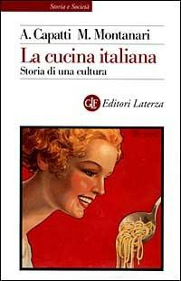 La cucina italiana. Storia di una cultura - Alberto Capatti, Massimo Montanari - Libro Laterza 1999, Storia e società | Libraccio.it