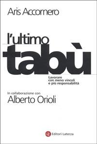 L' ultimo tabù. Lavorare con meno vincoli e più responsabilità - Aris Accornero - Libro Laterza 1999, I Robinson. Letture | Libraccio.it