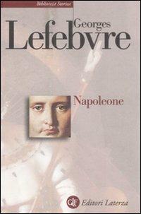 Napoleone - Georges Lefebvre - Libro Laterza 1999, Biblioteca storica Laterza | Libraccio.it