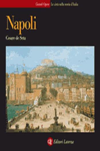 Napoli - Cesare De Seta - Libro Laterza 1999, Grandi opere | Libraccio.it