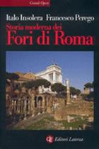 Storia moderna dei Fori di Roma - Italo Insolera, Francesco Perego - Libro Laterza 1999, Grandi opere | Libraccio.it