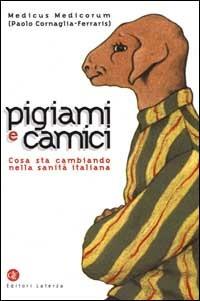 Pigiami e camici. Cosa sta cambiando nella sanità italiana - Paolo Cornaglia Ferraris - Libro Laterza 2000, I Robinson. Letture | Libraccio.it