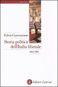 Storia politica dell'Italia liberale (1861-1901) - Fulvio Cammarano - Libro Laterza 1999, Quadrante Laterza | Libraccio.it