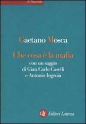 Che cosa è la mafia. Con un saggio di Gian Carlo Caselli e Antonio Ingroia