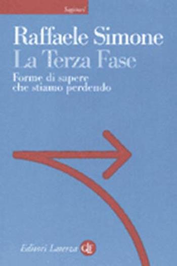 La terza fase. Forme di sapere che stiamo perdendo - Raffaele Simone - Libro Laterza 2001, Sagittari Laterza | Libraccio.it
