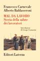 Mal da lavoro. Storia della salute dei lavoratori - Francesco Carnevale, Alberto Baldasseroni - Libro Laterza 2000, Storia della medicina e della sanità | Libraccio.it