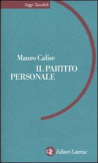 Il partito personale - Mauro Calise - Libro Laterza 2000, Saggi tascabili Laterza | Libraccio.it