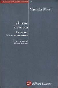 Pensare la tecnica. Un secolo di incomprensioni - Michela Nacci - Libro Laterza 2000, Biblioteca di cultura moderna | Libraccio.it