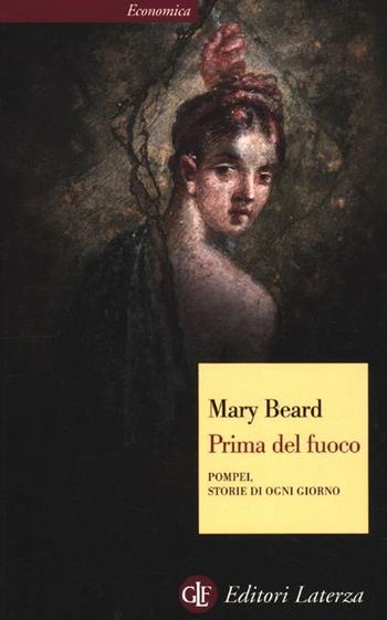 Prima del fuoco. Pompei, storie di ogni giorno - Mary Beard - Libro Laterza 2012, Economica Laterza | Libraccio.it