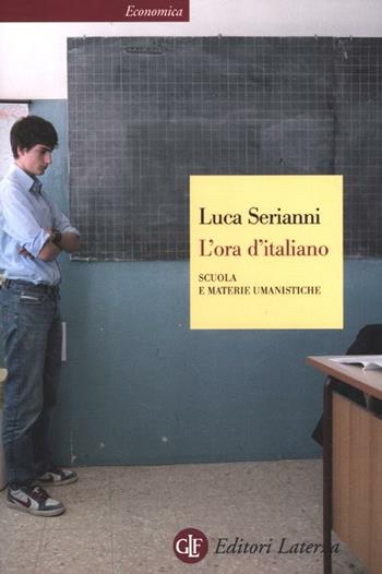 L'ora d'italiano. Scuola e materie umanistiche - Luca Serianni - Libro Laterza 2012, Economica Laterza | Libraccio.it