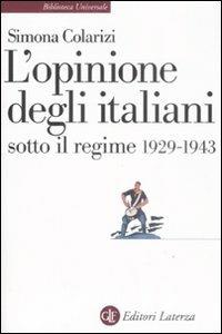L' opinione degli italiani sotto il regime 1929-1943 - Simona Colarizi - Libro Laterza 2000, Biblioteca universale Laterza | Libraccio.it