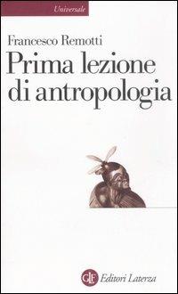 Prima lezione di antropologia - Francesco Remotti - Libro Laterza 2000, Universale Laterza. Prime lezioni | Libraccio.it