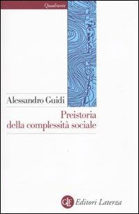 Preistoria della complessità sociale - Alessandro Guidi - Libro Laterza 2009, Quadrante Laterza | Libraccio.it