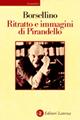 Ritratto e immagini di Pirandello - Nino Borsellino - Libro Laterza 2000, Economica Laterza | Libraccio.it