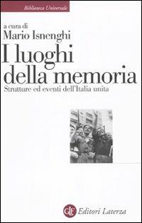 I luoghi della memoria. Strutture ed eventi dell'Italia unita  - Libro Laterza 2010, Biblioteca universale Laterza | Libraccio.it