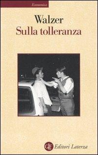 Sulla tolleranza - Michael Walzer - Libro Laterza 2000, Economica Laterza | Libraccio.it