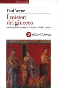 I misteri del gineceo - Paul Veyne, François Lissarrague, Françoise Frontisi Ducroux - Libro Laterza 2000, Storia e società | Libraccio.it