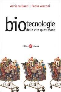 Biotecnologie della vita quotidiana - Adriana Bazzi, Paolo Vezzoni - Libro Laterza 2000, I Robinson. Letture | Libraccio.it