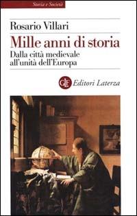 Mille anni di storia. Dalla città medievale all'unità dell'Europa - Rosario Villari - Libro Laterza 2000, Storia e società | Libraccio.it